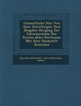 portada Unumst��liche S�tze Von Dem Unrichtigen Und Illegalen Hergang Der Inkorporation Der Reichs-abtei Reichenau Mit Dem Hochstift Kons (in English)
