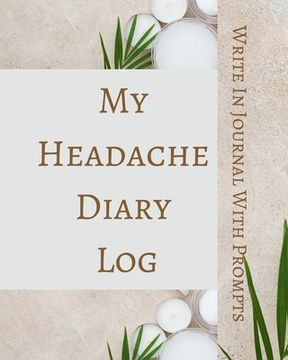 portada My Headache Diary Log - Write In Journal With Prompts - Pain Scale, Triggers, Description, Notes - Brown Green White (en Inglés)