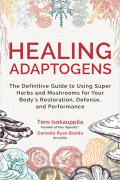 portada Healing Adaptogens: The Definitive Guide to Using Super Herbs and Mushrooms for Your Body's Restoration, Defense, and Performance (in English)