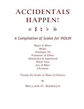 portada ACCIDENTALS HAPPEN! A Compilation of Scales for Violin in Three Octaves: Major & Minor, Modes, Dominant 7th, Pentatonic & Ethnic, Diminished & Augmented, Whole Tone, Jazz & Blues, Chromatic