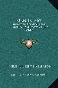portada man in art: studies in religious and historical art, portrait and genre