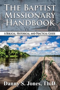 portada The Baptist Missionary Handbook: A Biblical, Historical, and Practical Guide (en Inglés)