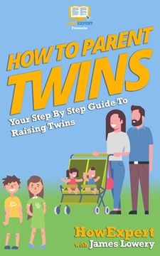 portada How To Parent Twins: Your Step-By-Step Guide to Parenting Twins (in English)