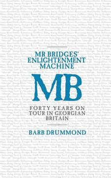 portada Mr Bridges' Enlightenment Machine: Forty Years on Tour in Georgian Britain (en Inglés)