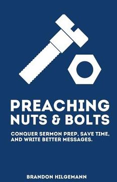 portada Preaching Nuts & Bolts: Conquer Sermon Prep, Save Time, and Write Better Messages (en Inglés)