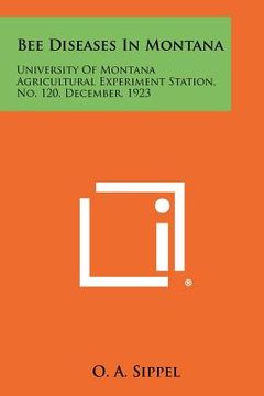 portada bee diseases in montana: university of montana agricultural experiment station, no. 120, december, 1923