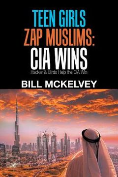 portada Teen Girls Zap Muslims: Cia Wins: Hacker & Birds Help the Cia Win (en Inglés)