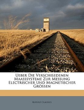 portada Ueber Die Verschisedenen Maasssysteme Zur Messung Electrischer Und Magnetischer Grössen (en Alemán)