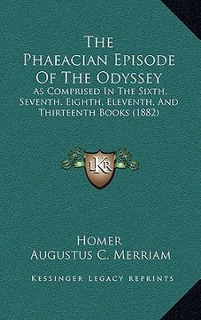 portada the phaeacian episode of the odyssey: as comprised in the sixth, seventh, eighth, eleventh, and thirteenth books (1882) (in English)