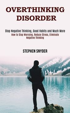 portada Overthinking Disorder: How to Stop Worrying, Reduce Stress, Eliminate Negative Thinking (Stop Negative Thinking, Good Habits and Much More) 
