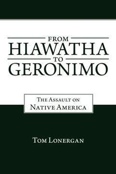 portada From Hiawatha to Geronimo: The Assault on Native America (en Inglés)