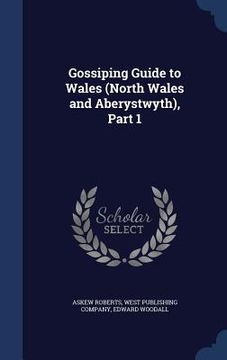 portada Gossiping Guide to Wales (North Wales and Aberystwyth), Part 1 (en Inglés)
