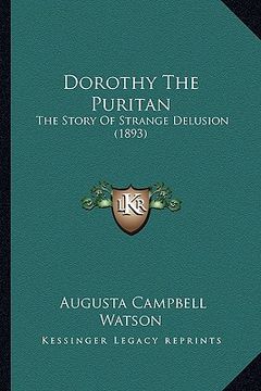 portada dorothy the puritan: the story of strange delusion (1893) the story of strange delusion (1893)