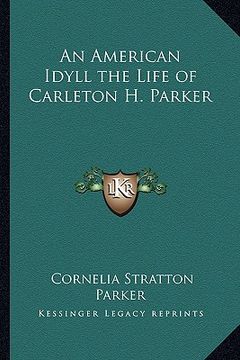 portada an american idyll the life of carleton h. parker (en Inglés)