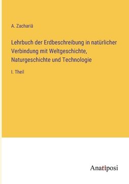 portada Lehrbuch der Erdbeschreibung in natürlicher Verbindung mit Weltgeschichte, Naturgeschichte und Technologie: I. Theil (in German)