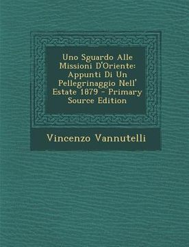 portada Uno Sguardo Alle Missioni D'Oriente: Appunti Di Un Pellegrinaggio Nell' Estate 1879 (in Italian)