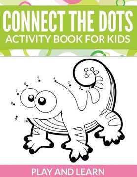 portada Connect The Dots Activity Book For Kids: Play and Learn (en Inglés)