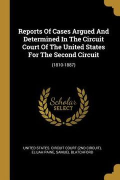 portada Reports Of Cases Argued And Determined In The Circuit Court Of The United States For The Second Circuit: (1810-1887) (en Inglés)