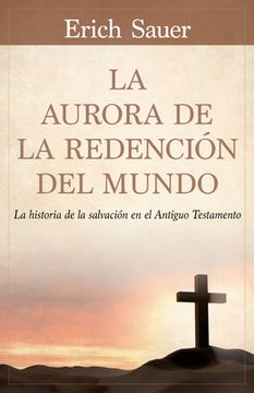 portada La Aurora De La Redención Del Mundo: La Historia De La Salvación En El Antiguo Testemento (spanish Edition)