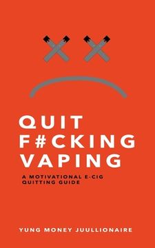 portada Quit Fucking Vaping: A Motivational E-Cig Quitting Guide (en Inglés)