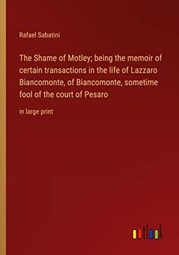 portada The Shame of Motley; being the memoir of certain transactions in the life of Lazzaro Biancomonte, of Biancomonte, sometime fool of the court of Pesaro (in English)