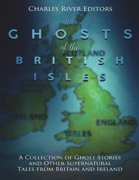 portada The Ghosts of the British Isles: A Collection of Ghost Stories and Other Supernatural Tales from Britain and Ireland (en Inglés)
