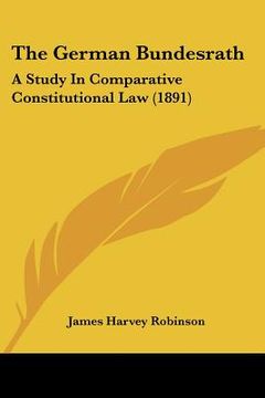 portada the german bundesrath: a study in comparative constitutional law (1891) (en Inglés)