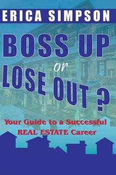 portada Boss Up or Lose Out?: Your Guide to a Successful REAL ESTATE Career (en Inglés)