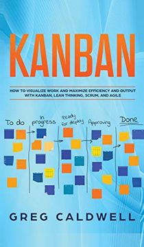 portada Kanban: How to Visualize Work and Maximize Efficiency and Output With Kanban, Lean Thinking, Scrum, and Agile (Lean Guides With Scrum, Sprint, Kanban, Dsdm, xp & Crystal) (en Inglés)