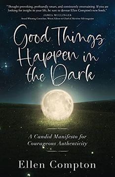 portada Good Things Happen in the Dark: A Candid Manifesto for Courageous Authenticity (en Inglés)