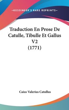 portada Traduction En Prose De Catulle, Tibulle Et Gallus V2 (1771) (en Francés)