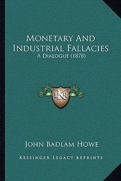 portada monetary and industrial fallacies: a dialogue (1878) (in English)