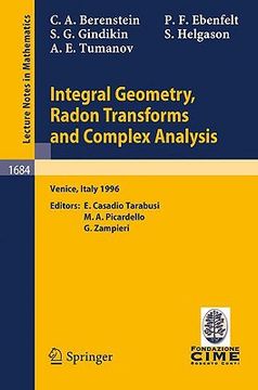 portada integral geometry, radon transforms and complex analysis: lectures given at the 1st session of the centro internazionale matematico estivo (c.i.m.e.) (en Inglés)