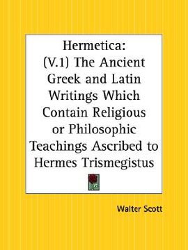 portada hermetica part 1: the ancient greek and latin writings which contain religious or philosophic teachings ascribed to hermes trismegistus