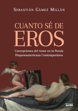 portada Cuanto sé de Eros: Concepciones del Amor en la Poesía Hispanoamericana Contemporánea.