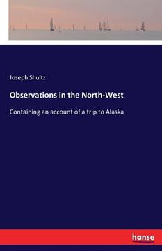 portada Observations in the North-West: Containing an account of a trip to Alaska