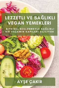 portada Lezzetli ve Sağlıklı Vegan Yemekleri: Bitkisel beslenmeyle sağlıklı bir yaşamın kapıları açıl&# (in Turco)