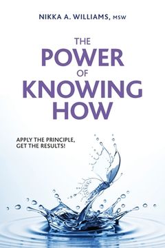portada The Power of Knowing How: Apply the Principle, Get the Results! (en Inglés)