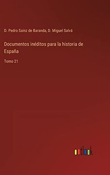 portada Documentos Inéditos Para la Historia de España: Tomo 21