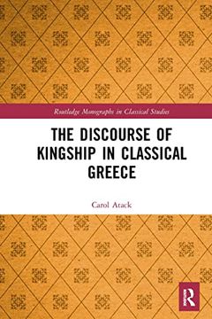 portada The Discourse of Kingship in Classical Greece (Routledge Monographs in Classical Studies) (in English)