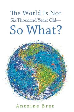 portada The World is not six Thousand Years Old-So What? (en Inglés)