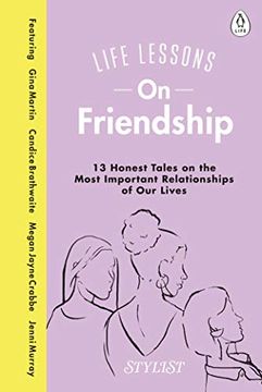 portada Life Lessons on Friendship: 13 Honest Tales of the Most Important Relationships of our Lives
