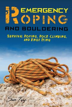 portada Emergency Roping and Bouldering: Survival Roping, Rock-Climbing, and Knot Tying: 5 (Escape, Evasion, and Survival) (en Inglés)