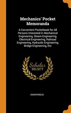 portada Mechanics' Pocket Memoranda: A Convenient Pocketbook for all Persons Interested in Mechanical Engineering, Steam Engineering, Electrical Engineering,. Engineering, Bridge Engineering, etc 