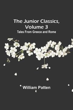 portada The Junior Classics, Volume 3: Tales from Greece and Rome (en Inglés)