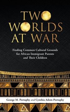 portada Two Worlds at War: Finding Common Cultural Grounds for African Immigrant Parents and Their Children (en Inglés)