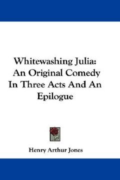 portada whitewashing julia: an original comedy in three acts and an epilogue (in English)