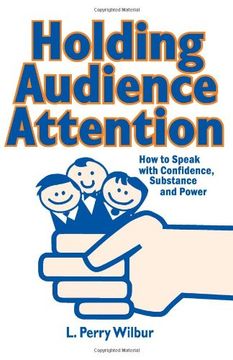 holding audience attention,how to speak with confidence, substance, and power