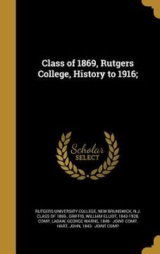 portada Class of 1869, Rutgers College, History to 1916; (en Inglés)