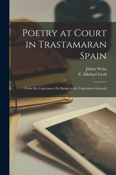 portada Poetry at Court in Trastamaran Spain: From the Cancionero de Baena to the Cancionero General (en Inglés)